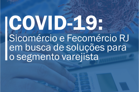 COVID-19: Sicomércio e Fecomércio RJ em busca de soluções para o segmento varejista