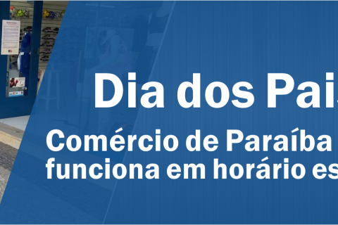 Dia dos Pais: Comércio de Paraíba do Sul funciona em horário especial