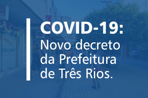 COVID 19: Novo decreto da Prefeitura de Três Rios.