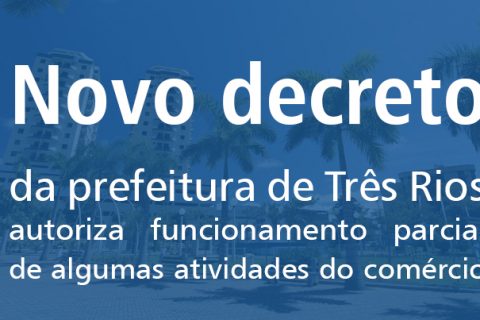 Novo decreto da Prefeitura de Três Rios autoriza funcionamento parcial de algumas atividades