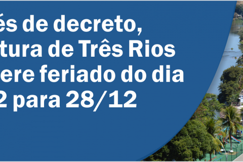 Prefeitura de Três Rios transfere feriado do dia 14/12 para 28/12
