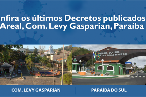Confira os últimos Decretos publicados nos municípios  de Areal, Com. Levy Gasparian, Paraíba do Sul e Sapucaia