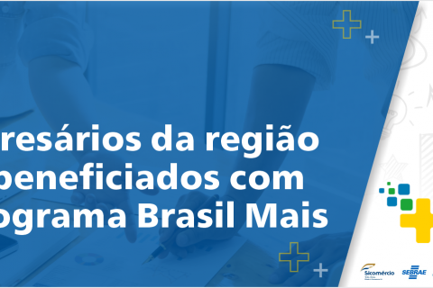 Empresários da região são beneficiados com o Programa Brasil Mais