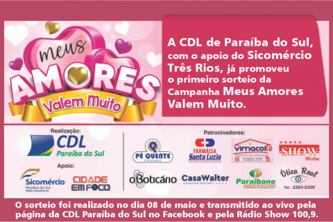 A CDL de Paraíba do Sul, com o apoio do Sicomércio Três Rios já promoveu o primeiro sorteio da Campanha Meus Amores Valem Muito