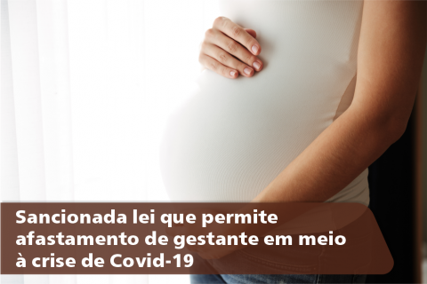 Sancionada lei que permite afastamento de gestante em meio à crise de Covid-19