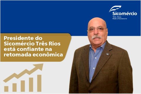 Presidente do Sicomércio Três Rios está confiante na retomada econômica