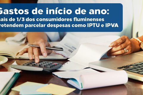 Gastos de início de ano: mais de 1/3 dos consumidores fluminenses pretendem parcelar despesas como IPTU e IPVA