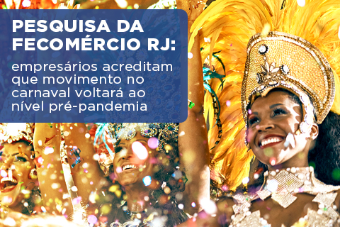 Pesquisa da Fecomércio RJ mostra que empresários acreditam que movimento no carnaval voltará ao nível pré-pandemia