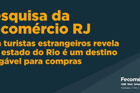 Pesquisa da Fecomércio RJ com turistas estrangeiros revela que estado do Rio é um destino amigável para compras