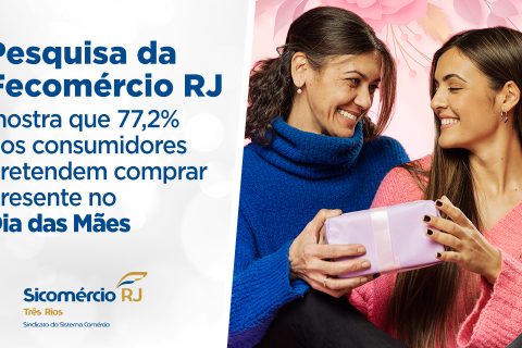 Pesquisa da Fecomércio RJ mostra que 77,2% dos consumidores pretendem comprar presente no Dia das Mães