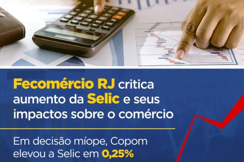 Fecomércio RJ critica aumento da Selic e seus impactos sobre o comércio