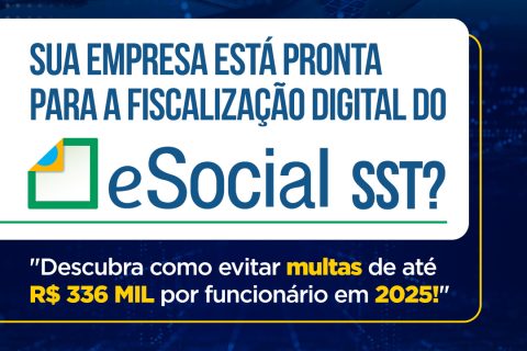 Sua empresa está pronta para a fiscalização digital do eSocial SST? Confira